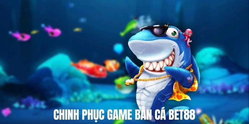 Slot game bắn cá đổi thưởng Bet88 mang đến niềm vui bất tận